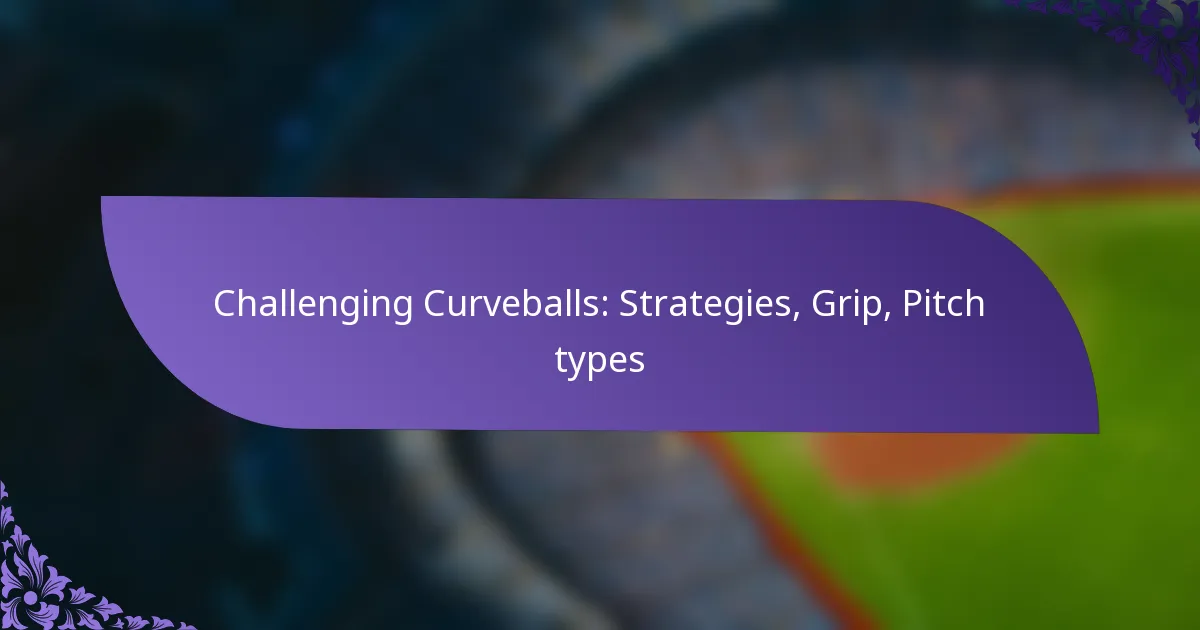 Challenging Curveballs: Strategies, Grip, Pitch types