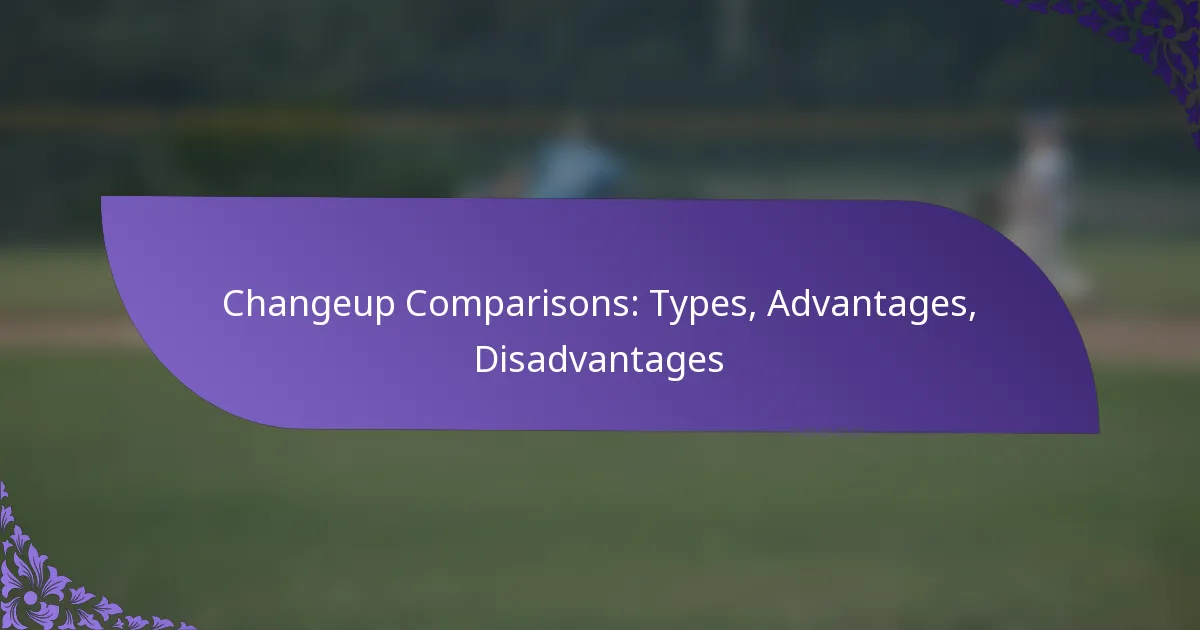 Changeup Comparisons: Types, Advantages, Disadvantages
