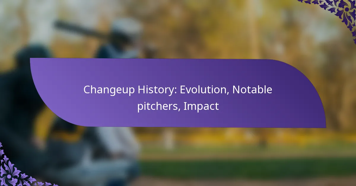 Changeup History: Evolution, Notable pitchers, Impact