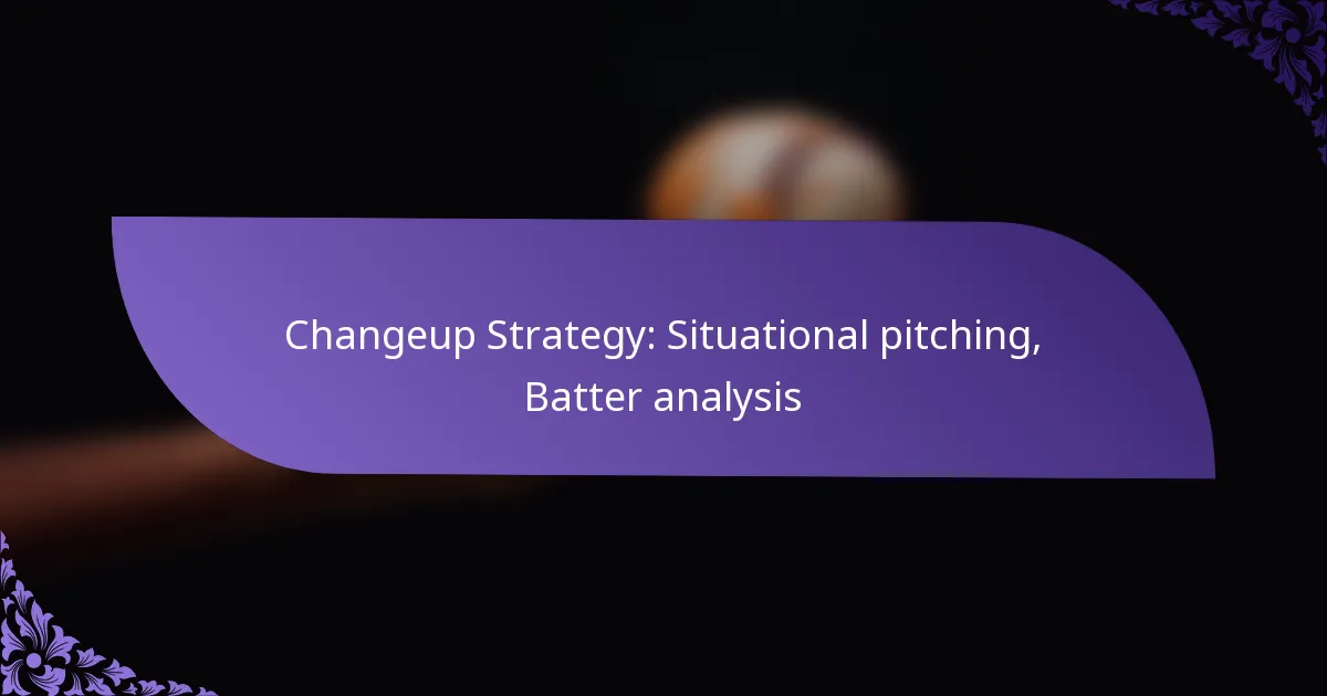 Changeup Strategy: Situational pitching, Batter analysis