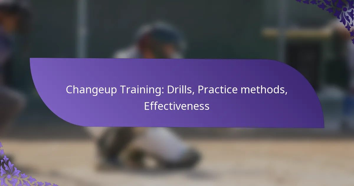 Changeup Training: Drills, Practice methods, Effectiveness