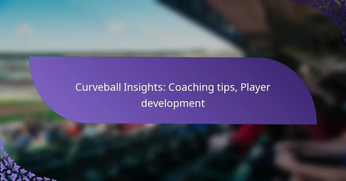 Curveball Insights: Coaching tips, Player development