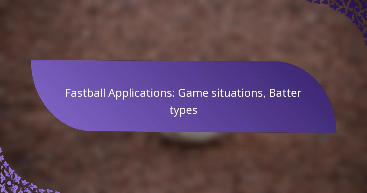Fastball Applications: Game situations, Batter types