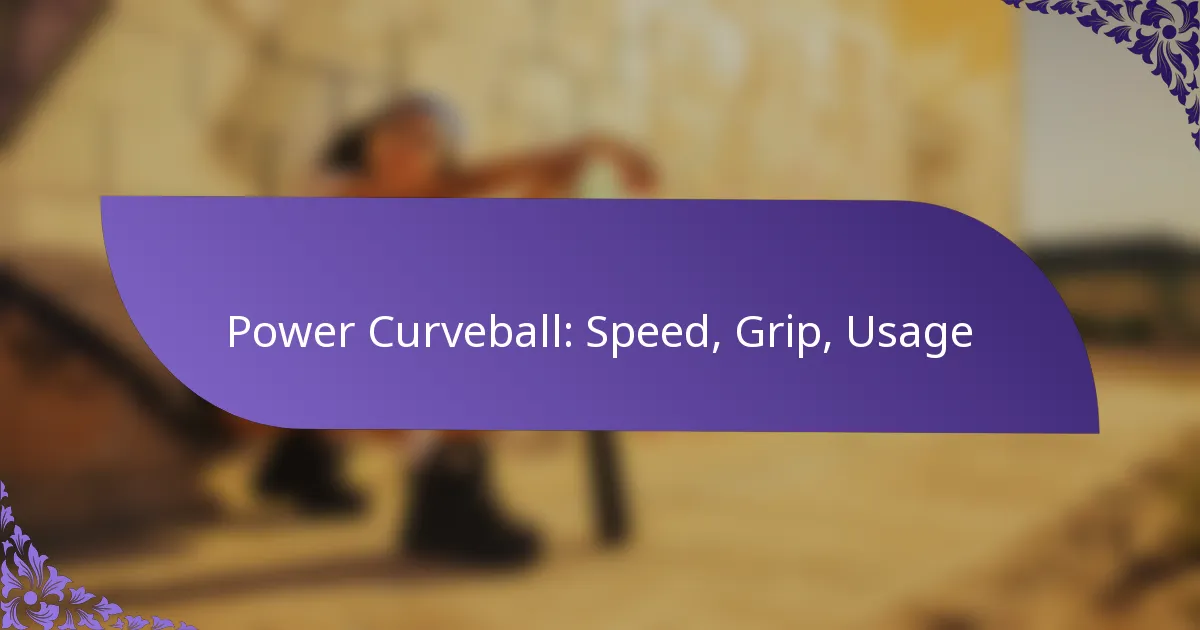 Power Curveball: Speed, Grip, Usage