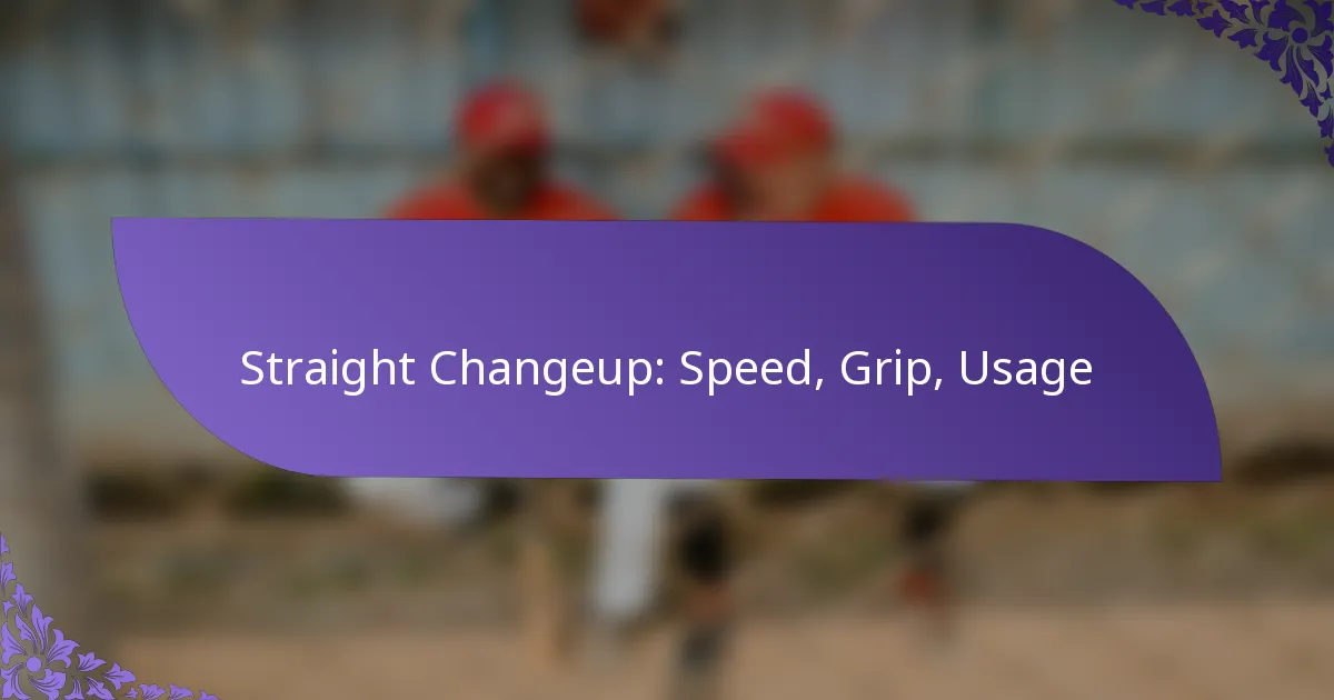 Straight Changeup: Speed, Grip, Usage