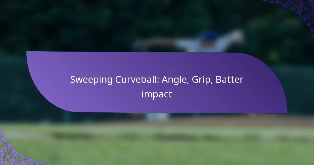 Sweeping Curveball: Angle, Grip, Batter impact