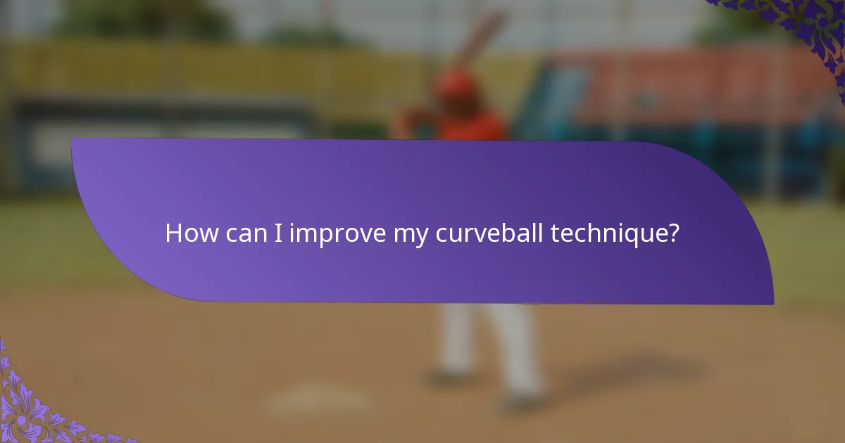 How can I improve my curveball technique?
