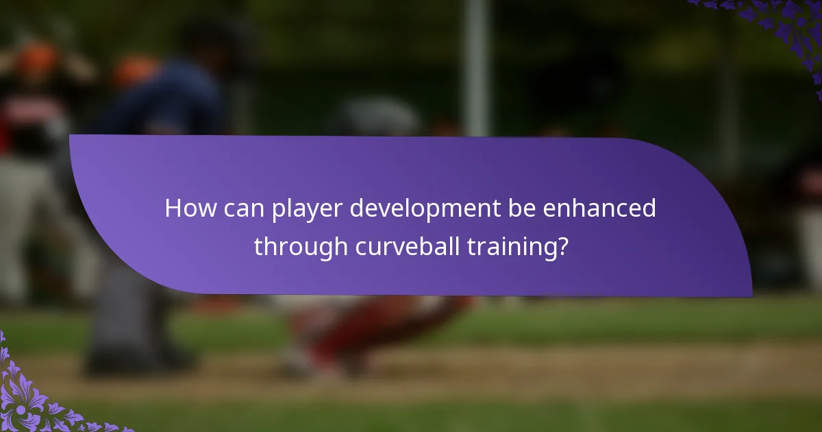 How can player development be enhanced through curveball training?