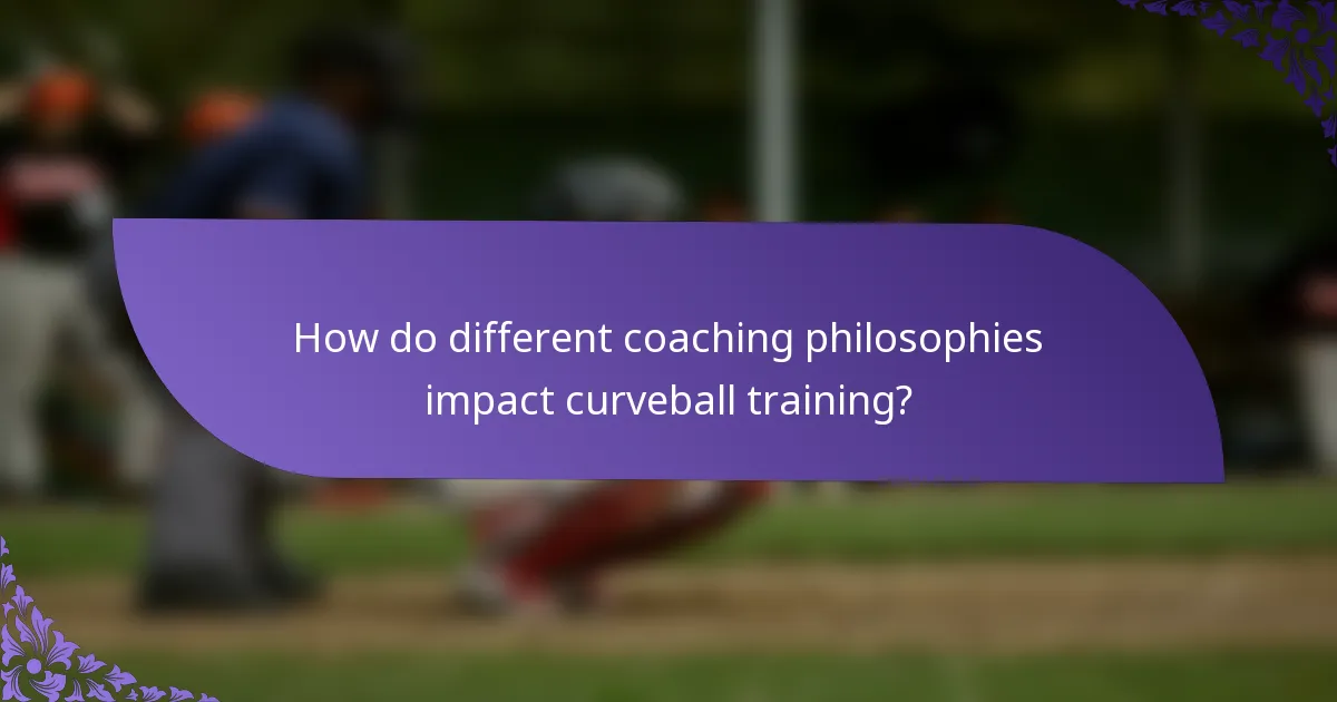 How do different coaching philosophies impact curveball training?