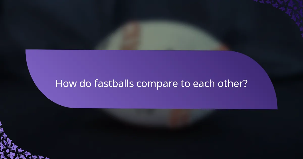 How do fastballs compare to each other?