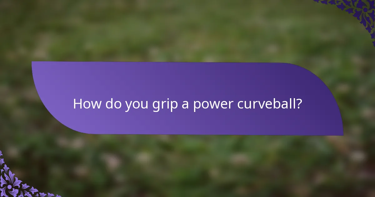 How do you grip a power curveball?