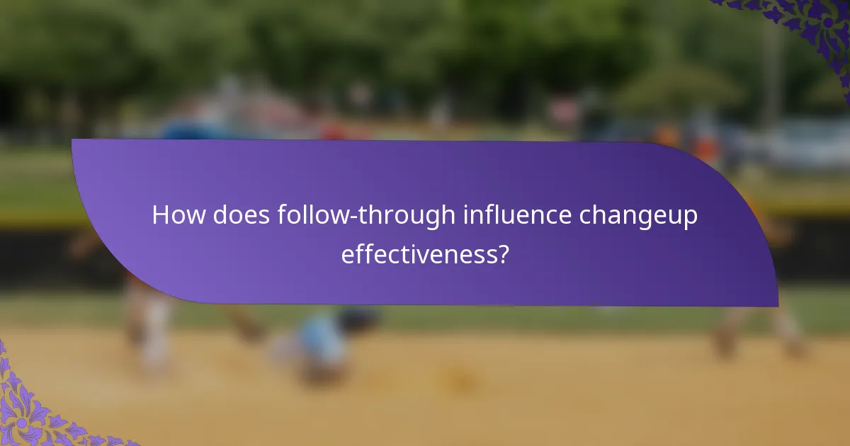 How does follow-through influence changeup effectiveness?
