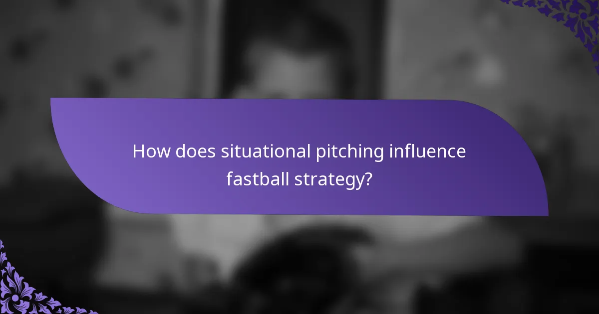 How does situational pitching influence fastball strategy?