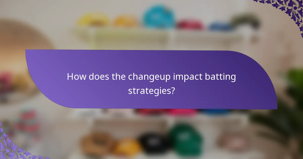 How does the changeup impact batting strategies?