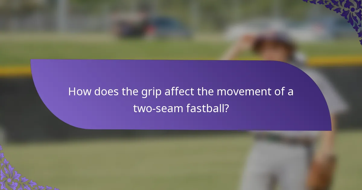 How does the grip affect the movement of a two-seam fastball?