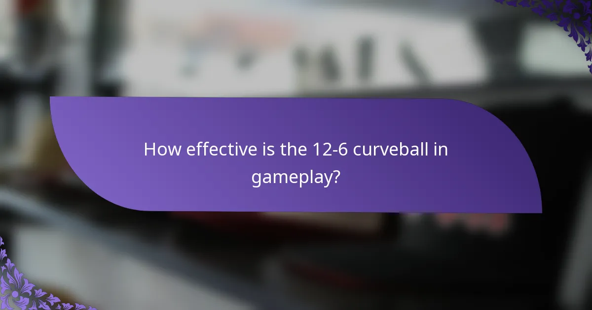 How effective is the 12-6 curveball in gameplay?