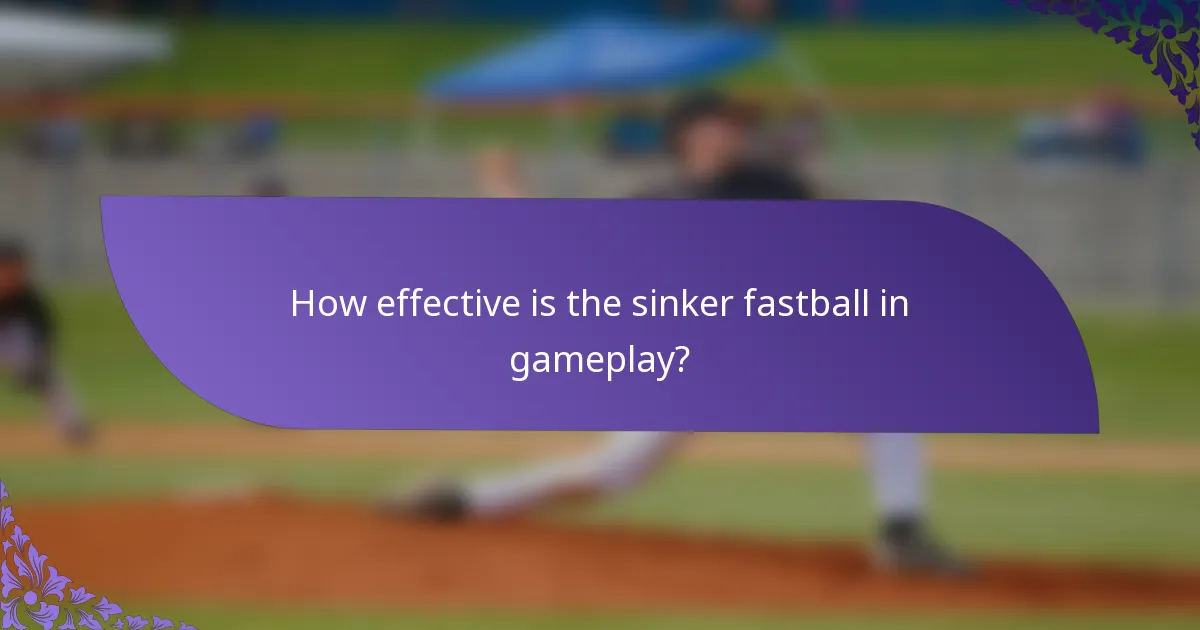 How effective is the sinker fastball in gameplay?