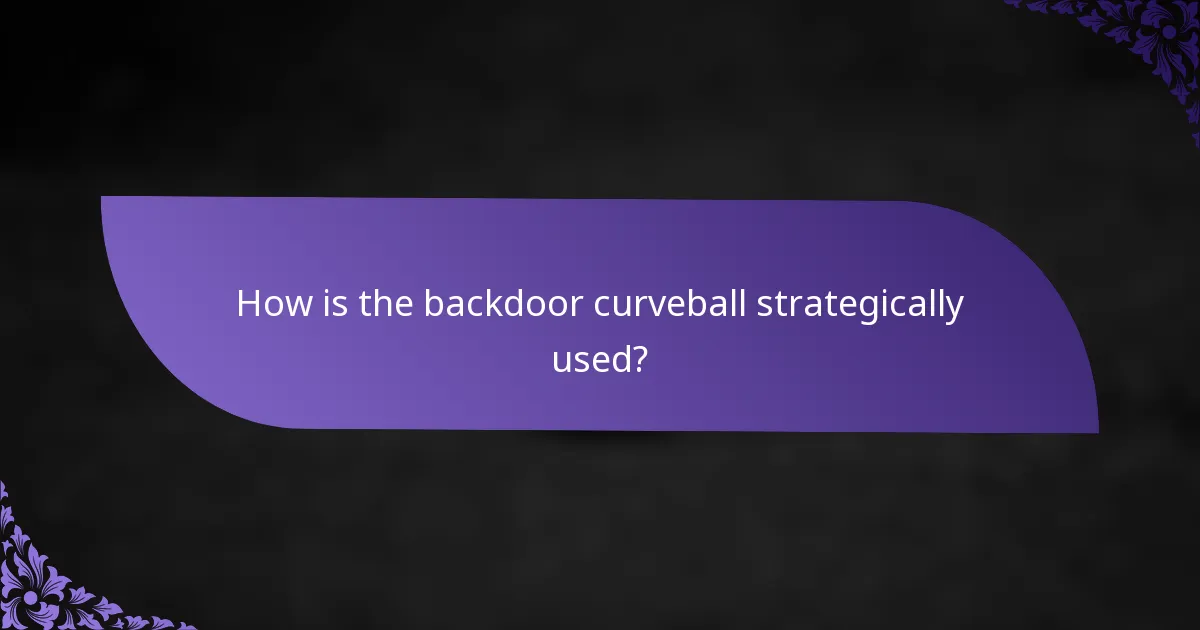 How is the backdoor curveball strategically used?