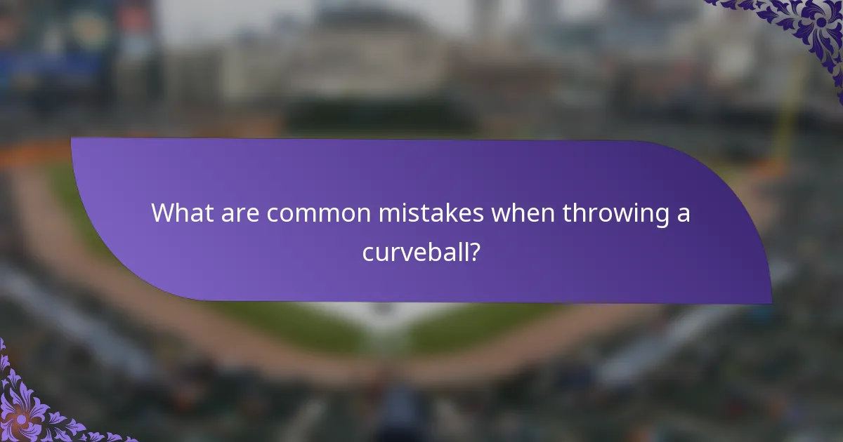 What are common mistakes when throwing a curveball?