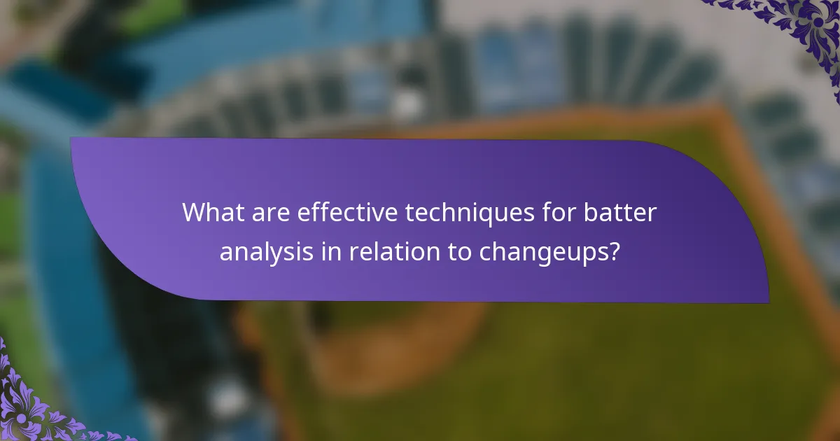 What are effective techniques for batter analysis in relation to changeups?