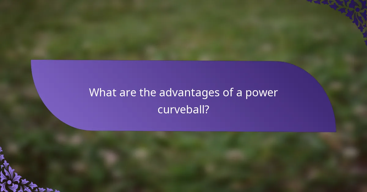 What are the advantages of a power curveball?
