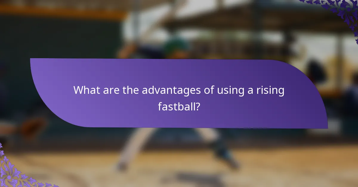 What are the advantages of using a rising fastball?