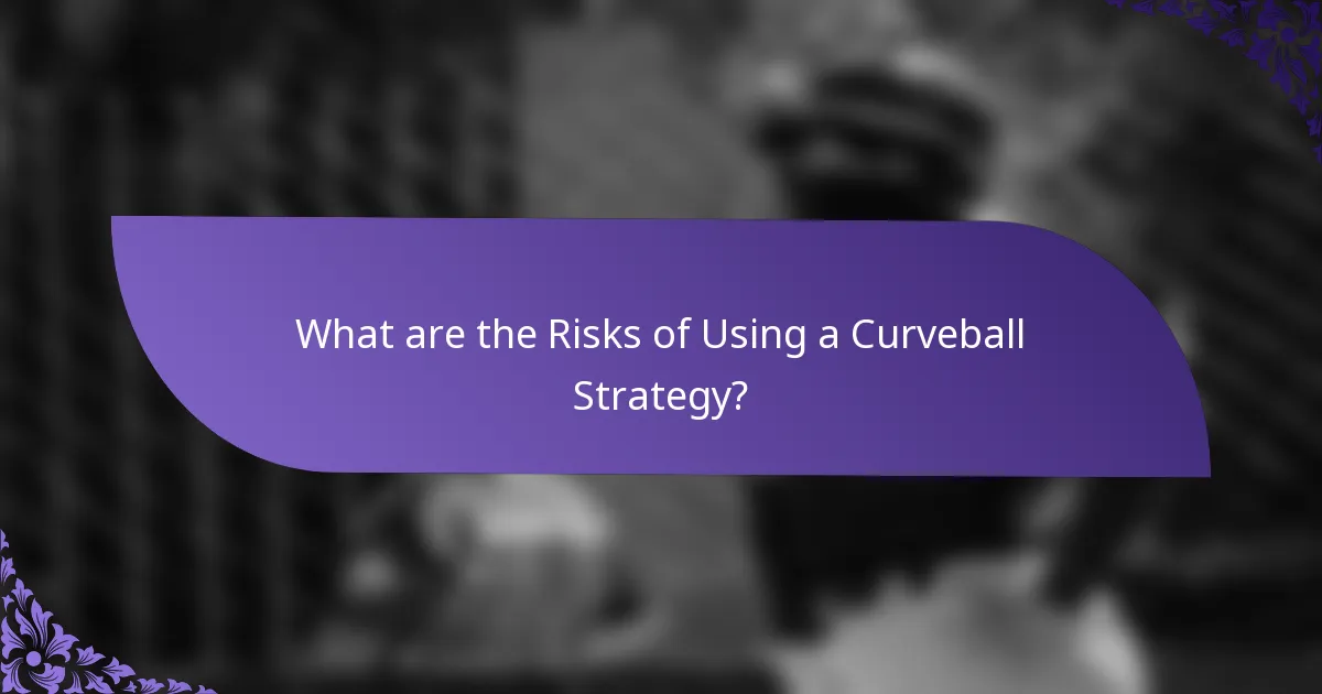 What are the Risks of Using a Curveball Strategy?