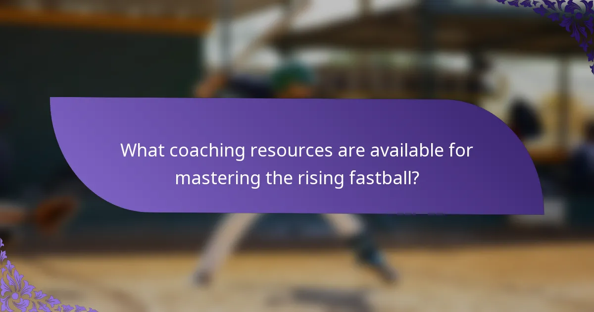 What coaching resources are available for mastering the rising fastball?