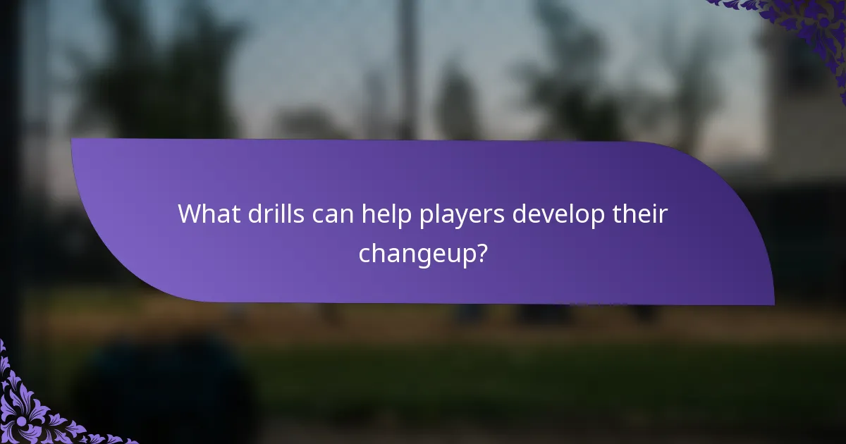 What drills can help players develop their changeup?