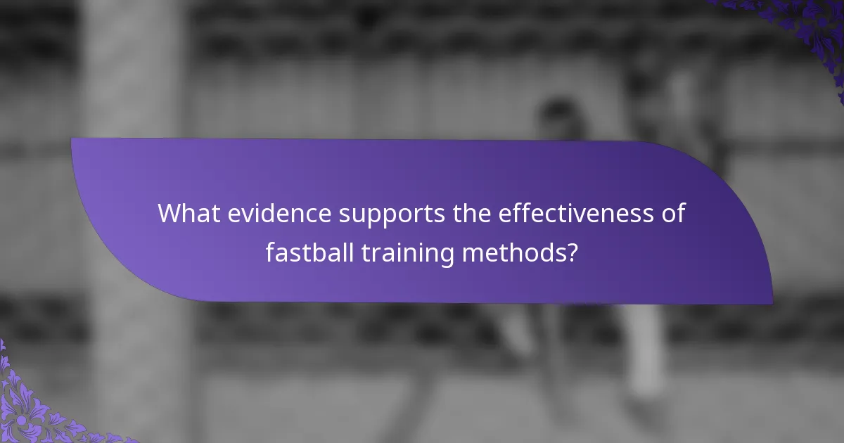 What evidence supports the effectiveness of fastball training methods?