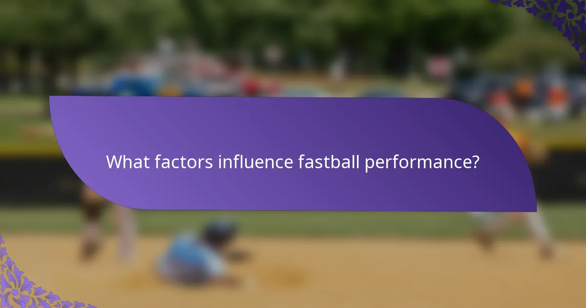What factors influence fastball performance?