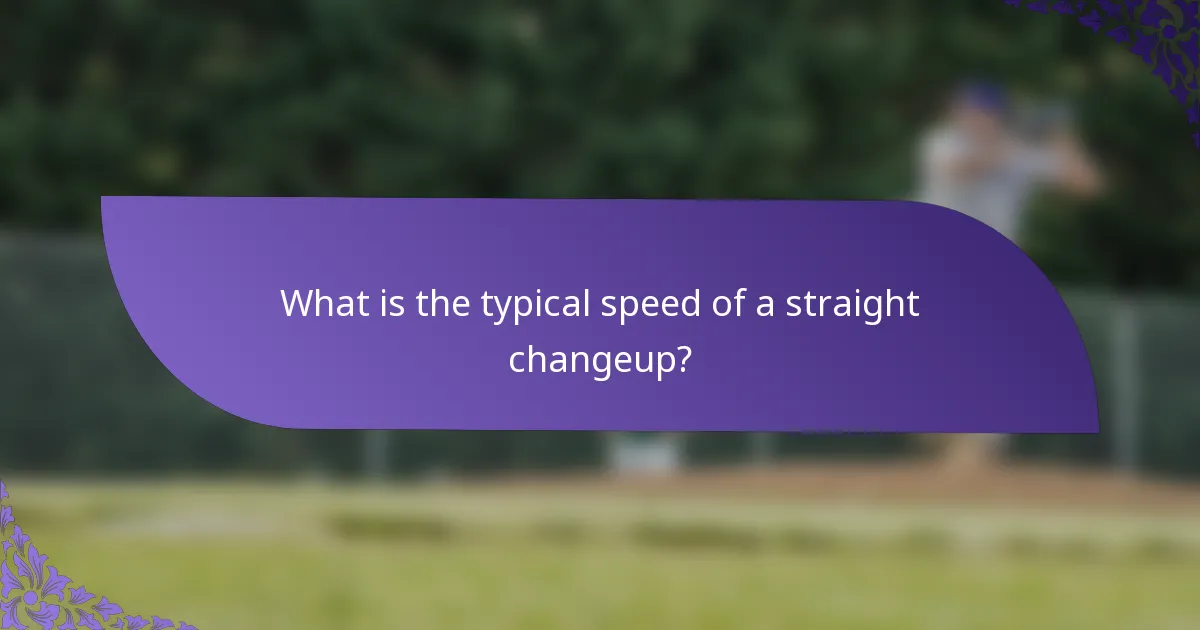 What is the typical speed of a straight changeup?