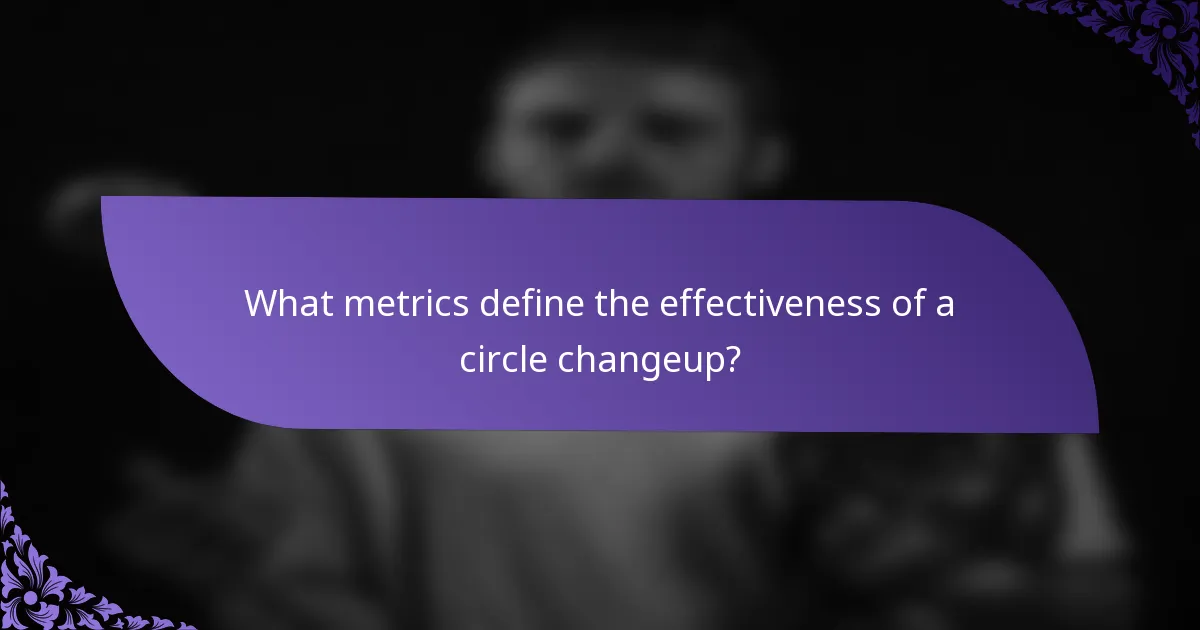 What metrics define the effectiveness of a circle changeup?
