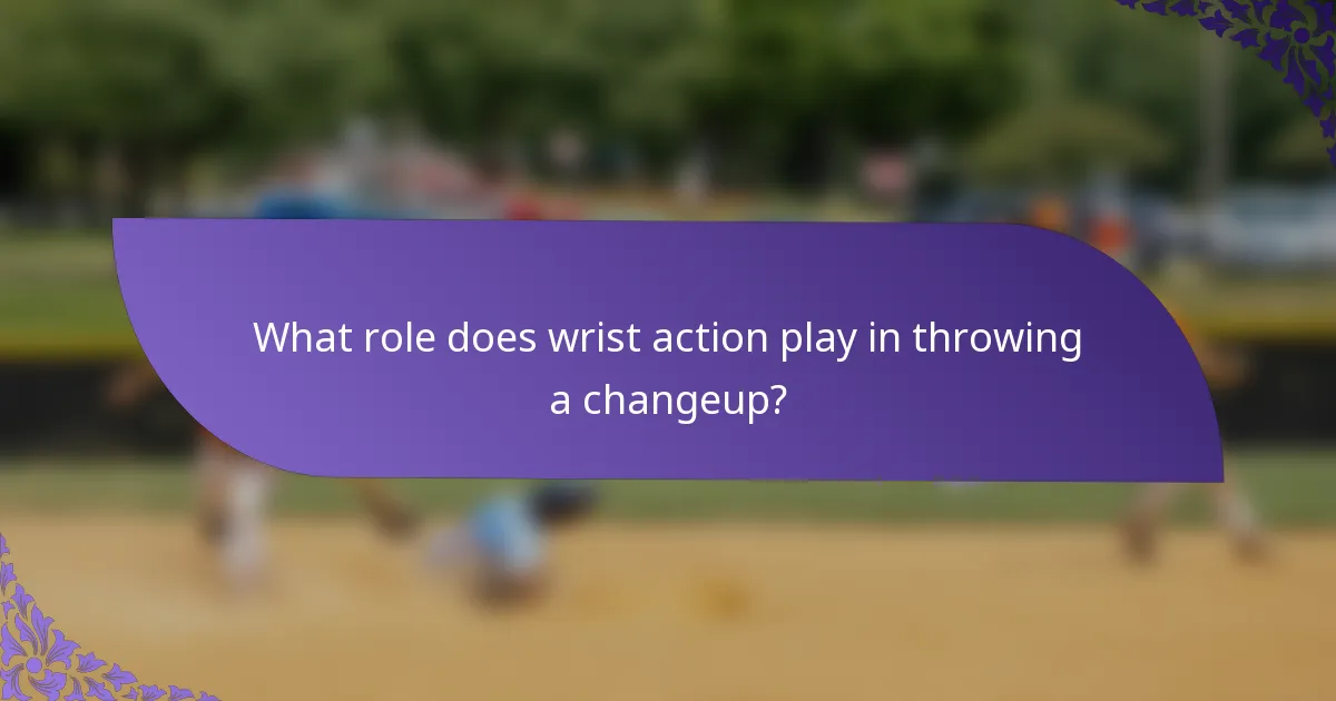 What role does wrist action play in throwing a changeup?
