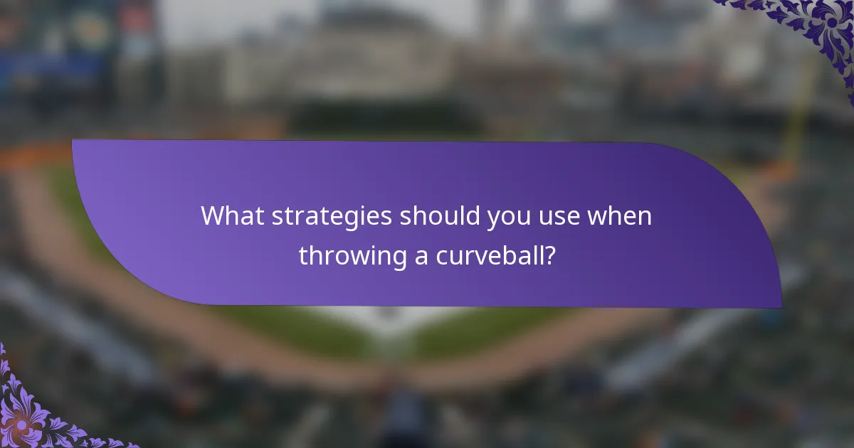 What strategies should you use when throwing a curveball?