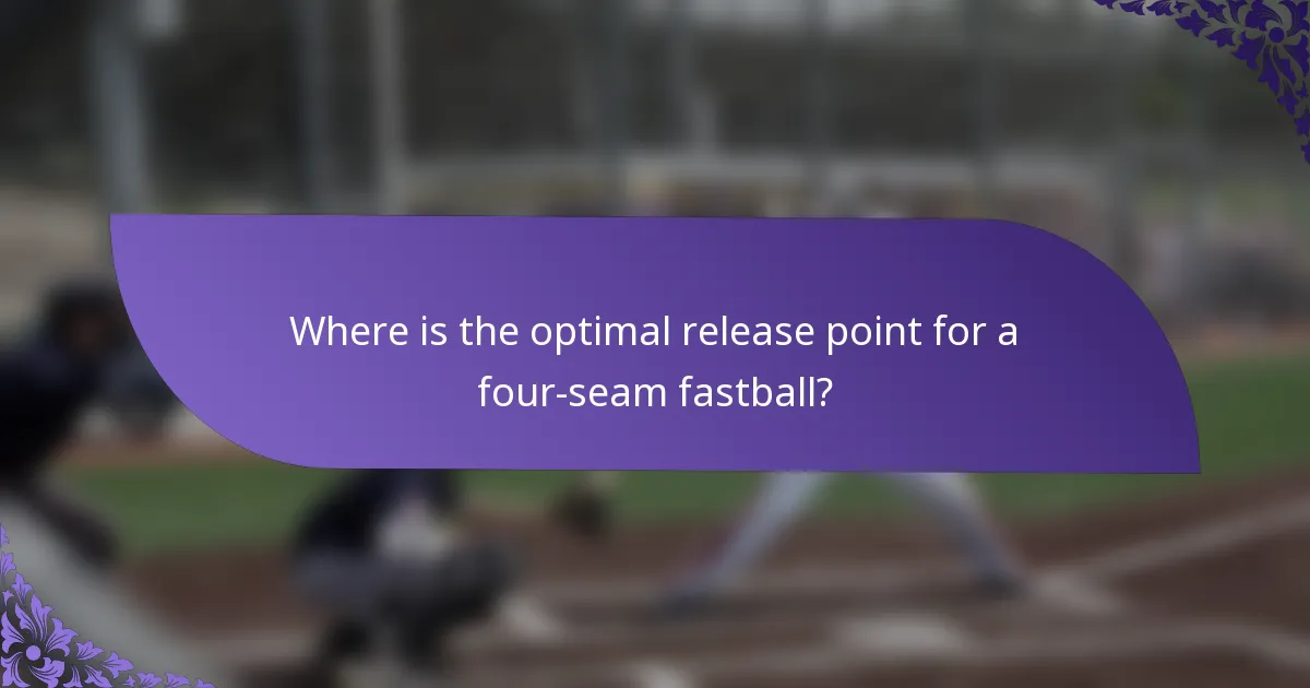Where is the optimal release point for a four-seam fastball?