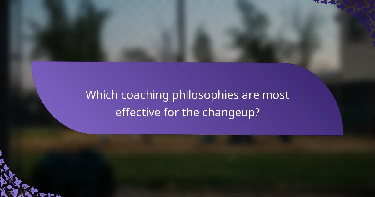 Which coaching philosophies are most effective for the changeup?