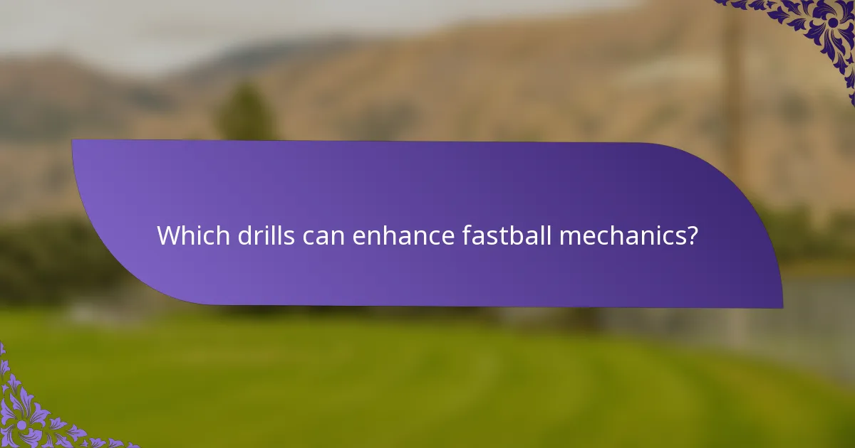 Which drills can enhance fastball mechanics?