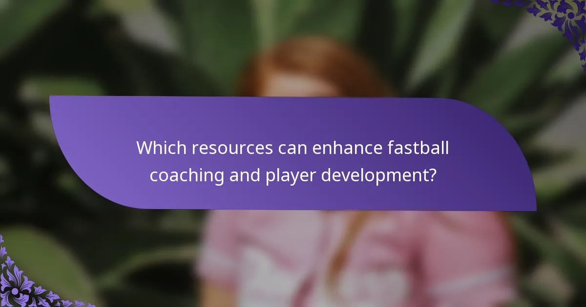 Which resources can enhance fastball coaching and player development?