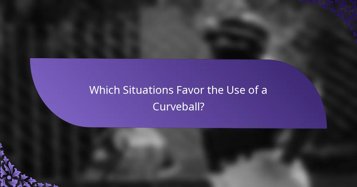 Which Situations Favor the Use of a Curveball?